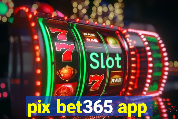 pix bet365 app